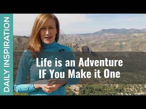 Life is an Adventure if You Choose to Make it One