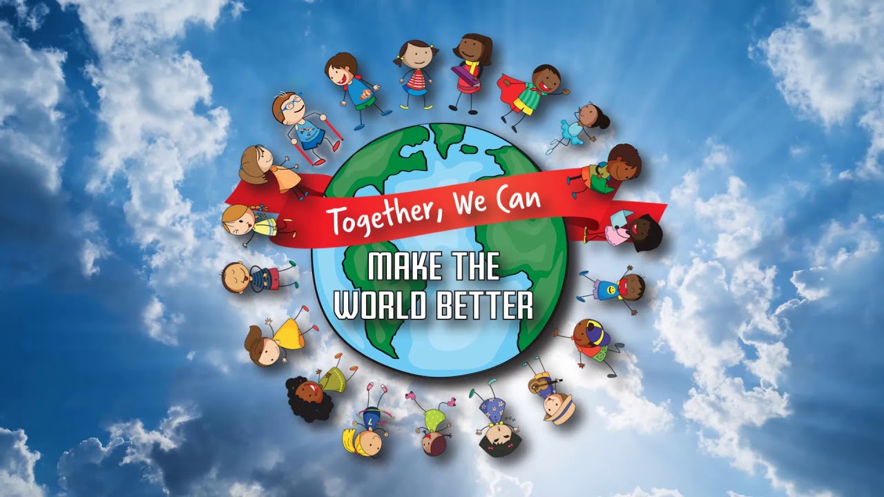 Together We Can Make The World A Better Place